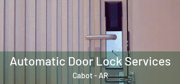  Automatic Door Lock Services Cabot - AR