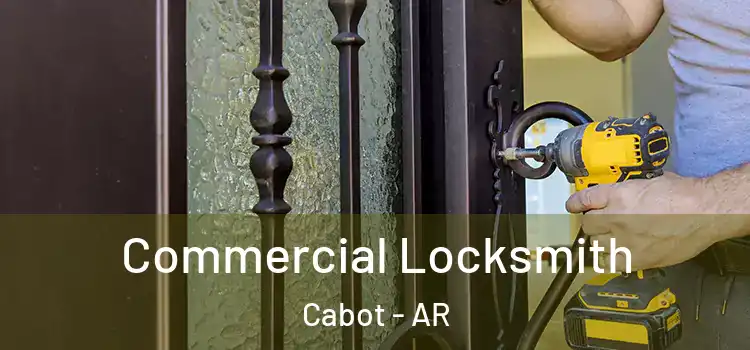 Commercial Locksmith Cabot - AR