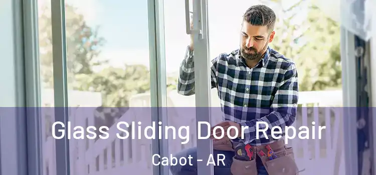 Glass Sliding Door Repair Cabot - AR
