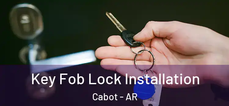 Key Fob Lock Installation Cabot - AR