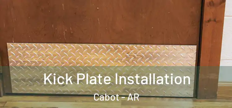 Kick Plate Installation Cabot - AR