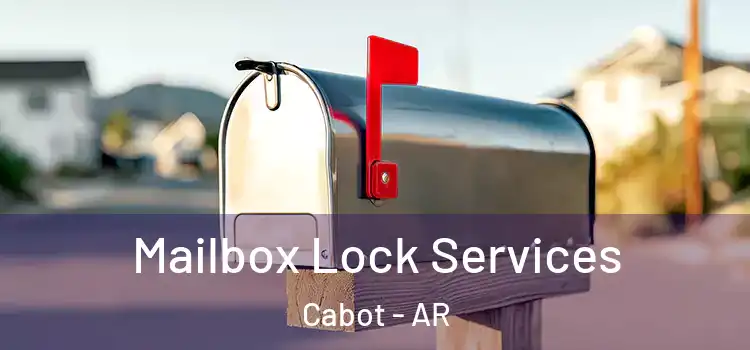  Mailbox Lock Services Cabot - AR