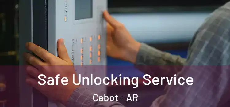 Safe Unlocking Service Cabot - AR