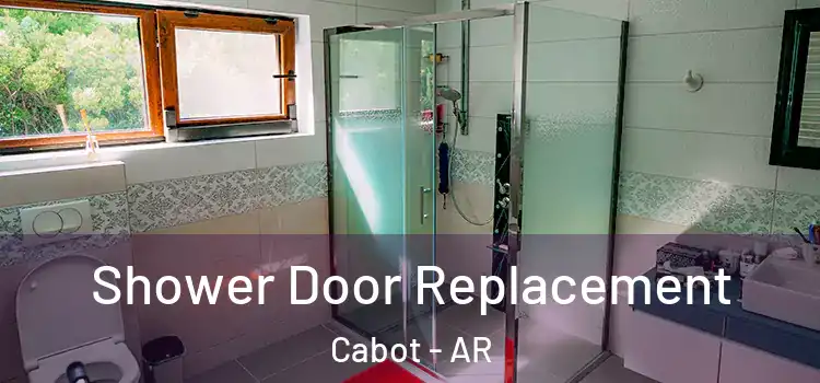 Shower Door Replacement Cabot - AR